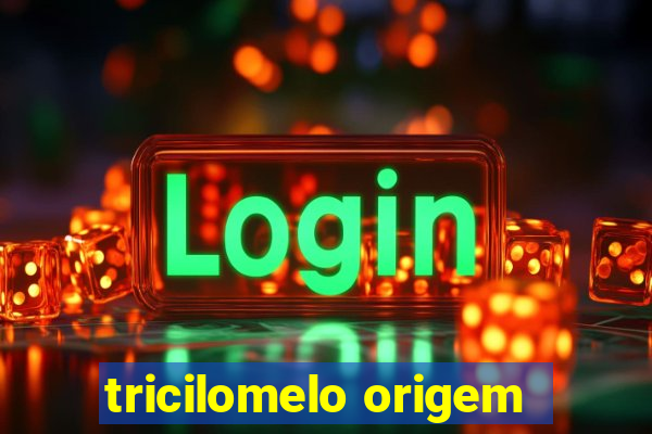 tricilomelo origem